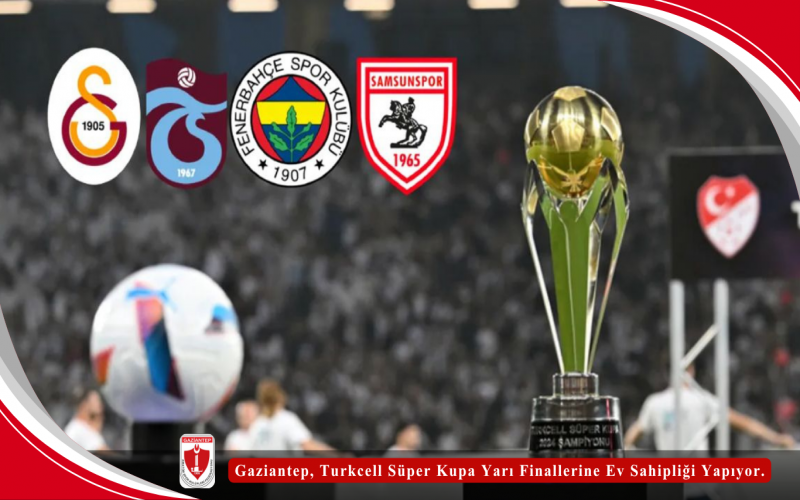 Gaziantep, Turkcell Süper Kupa Yarı Finallerine Ev Sahipliği Yapıyor